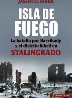 Isla de Fuego. La batalla por Barrikady y el distrito fabril en Stalingrado