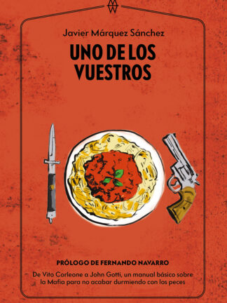 Uno de los vuestros. De Vito Corleone a John Gotti, un manual básico sobre la Mafia para no acabar durmiendo con los peces