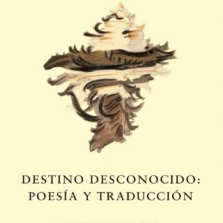 Destino desconocido: poesía y traducción