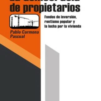 La democracia de los propietarios. Fondos de inversión, rentismo popular y lucha por la vivienda