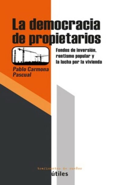 La democracia de los propietarios. Fondos de inversión, rentismo popular y lucha por la vivienda