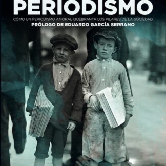 Autopsia al periodismo. Como un periodismo amoral quebranta los pilares de la sociedad