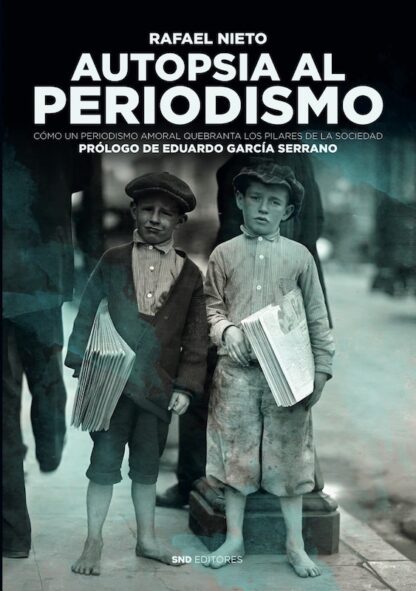 Autopsia al periodismo. Como un periodismo amoral quebranta los pilares de la sociedad