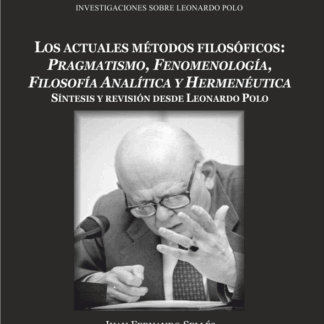 Actuales métodos filosóficos: pragmatismo, fenomenología,  filosofía analítica y hermenéutica. Síntesis y revisión desde Leonardo Polo