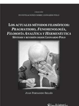 Actuales métodos filosóficos: pragmatismo, fenomenología,  filosofía analítica y hermenéutica. Síntesis y revisión desde Leonardo Polo