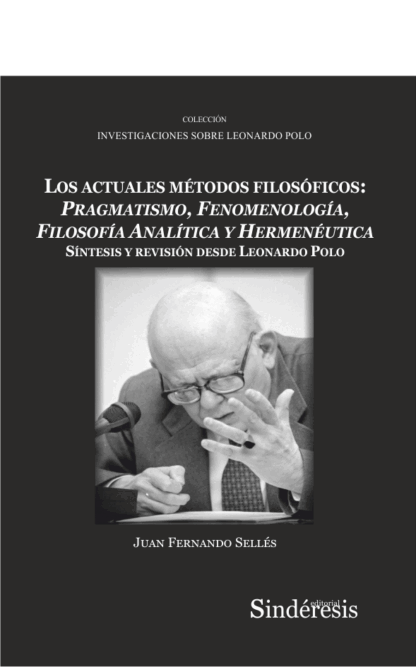 Actuales métodos filosóficos: pragmatismo, fenomenología,  filosofía analítica y hermenéutica. Síntesis y revisión desde Leonardo Polo
