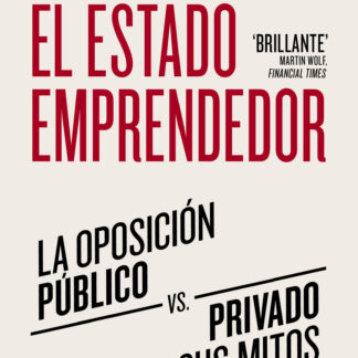 El estado emprendedor. La oposición público-privado y sus mitos