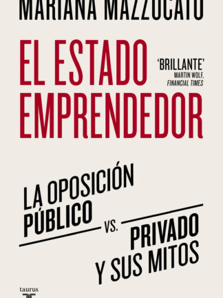 El estado emprendedor. La oposición público-privado y sus mitos
