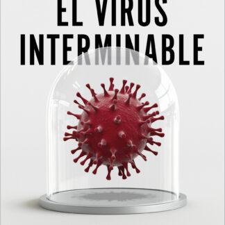 El virus interminable.  Verdades, errores y mentiras