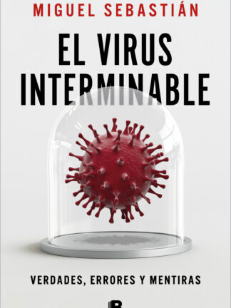 El virus interminable.  Verdades, errores y mentiras