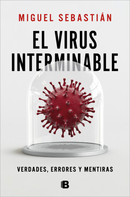 El virus interminable.  Verdades, errores y mentiras