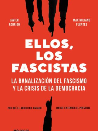 Ellos, los fascistas. La banalización del fascismo y la crisis de la democracia