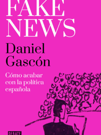 Fake news Cómo acabar con la política española