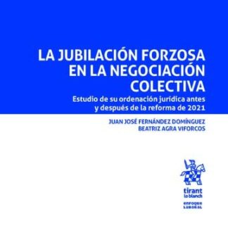 La jubilación forzosa en la negociación colectiva. Estudio de su ordenación jurídica antes y después de la reforma de 2021
