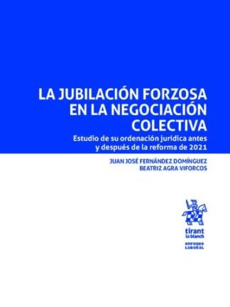 La jubilación forzosa en la negociación colectiva. Estudio de su ordenación jurídica antes y después de la reforma de 2021