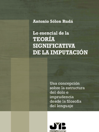 Lo esencial de la teoría significativa de la imputación. Una concepción sobre la estructura del dolo e imprudencia, desde la filosofía del lenguaje