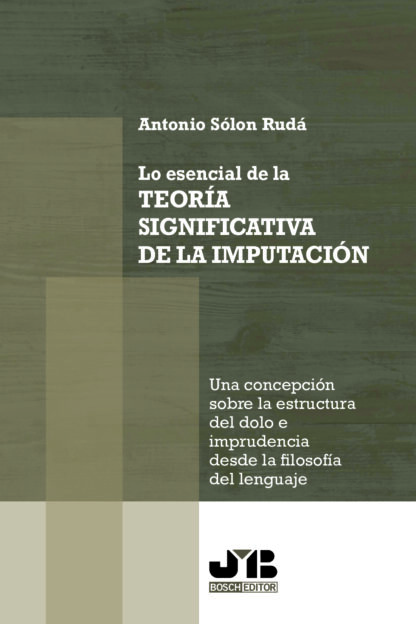 Lo esencial de la teoría significativa de la imputación. Una concepción sobre la estructura del dolo e imprudencia, desde la filosofía del lenguaje