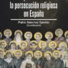 Perspectivas persecución religiosa en España -9788419111326