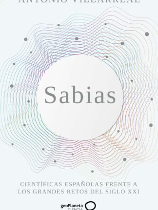 Sabias. Científicas españolas frente a los grandes retos del siglo XXI