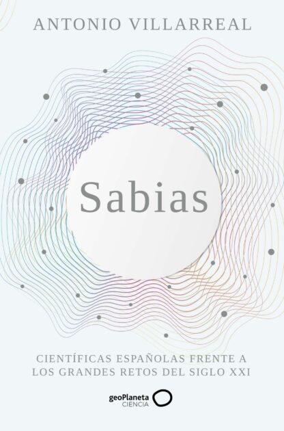 Sabias. Científicas españolas frente a los grandes retos del siglo XXI