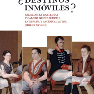 Destinos inmóviles?. Familias, estrategias y cambio generacional en España y América Latina (siglos XVI-XIX)
