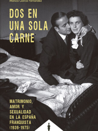 Dos en una sola carne. Matrimonio, amor y sexualidad en la España franquista (1939-1975)