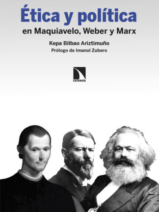 Ética y política en Maquiavelo, Weber y Marx