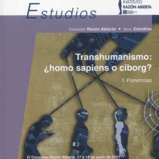 Transhumanismo: ¿homo sapiens o ciborg? Volumen I.Ponencias