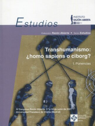 Transhumanismo: ¿homo sapiens o ciborg? Volumen I.Ponencias