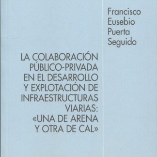 Colaboración público-privada en el desarrollo y explotación de infraestructuras viarias: "Una de arena y otra de cal"