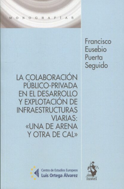 Colaboración público-privada en el desarrollo y explotación de infraestructuras viarias: "Una de arena y otra de cal"