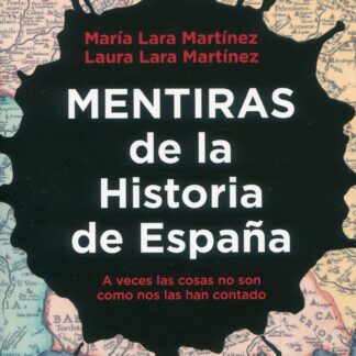 Mentiras de la Historia de España. A veces las cosas no son como nos las han contado