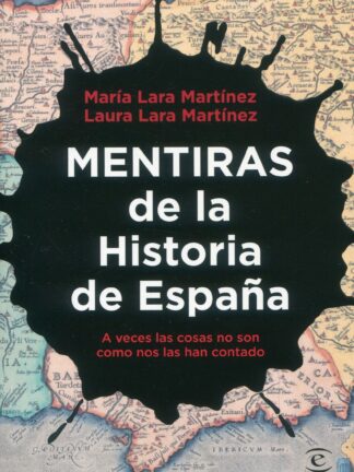 Mentiras de la Historia de España. A veces las cosas no son como nos las han contado