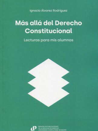 Más allá del derecho constitucional. Lecturas para mis alumnos