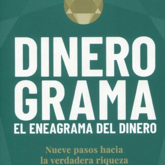 Dinerograma. El eneagrama del dinero. Nueve pasos hacia la verdadera riqueza