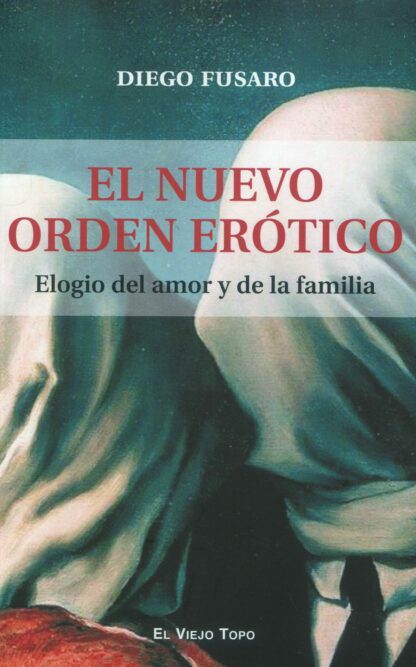 El nuevo orden erótico. Elogio del amor y de la familia