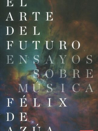 El arte del futuro. Ensayos sobre música