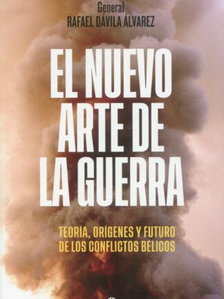 El nuevo arte de la guerra. Teoría, orígenes y futuro de los conflictos bélicos