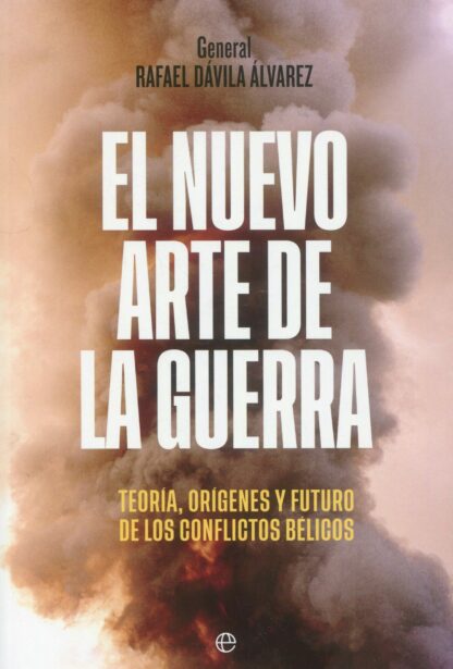 El nuevo arte de la guerra. Teoría, orígenes y futuro de los conflictos bélicos
