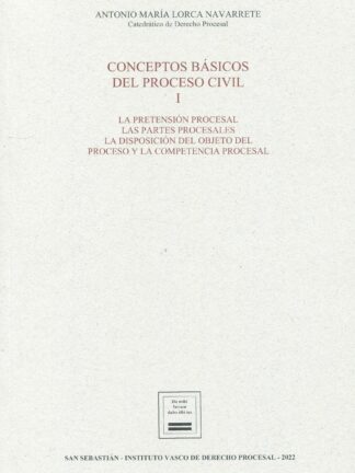 Conceptos básicos del proceso civil I: La pretensión procesal; las partes procesales; la disposición del objeto del proceso y la competencia procesal