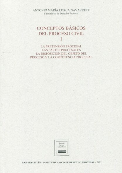Conceptos básicos del proceso civil I: La pretensión procesal; las partes procesales; la disposición del objeto del proceso y la competencia procesal