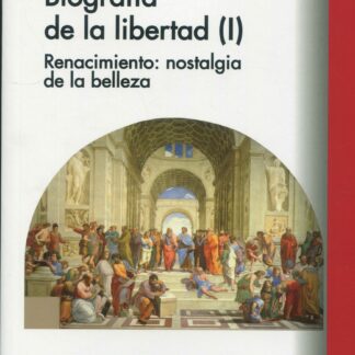 Biografía de la libertad (I). Renacimiento: nostalgia de la belleza