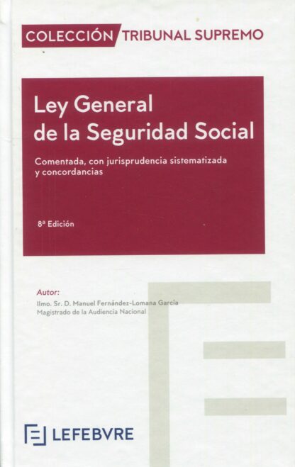Ley General de la Seguridad Social 2022 Comentada, con jurisprudencia sistematizada y concordancias