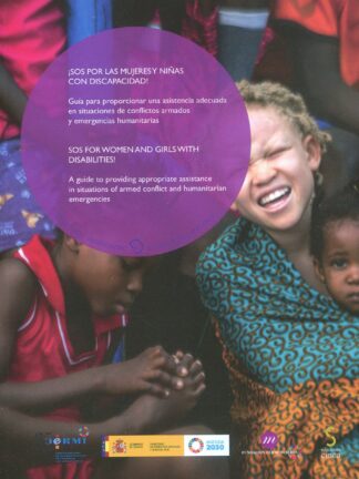 SOS por las mujeres y niñas con discapacidad! Guía para proporcionar una asistencia adecuada en situaciones de conflictos armados y emergencias humanitarias