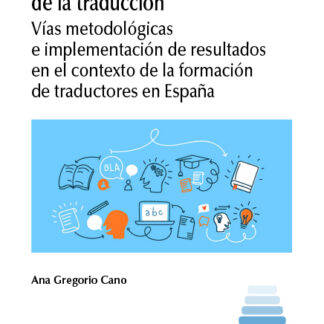 Investigar en didáctica de la traducción. Vías metodológicas e implementación de resultados en el cotexto de la formación de traductores en España