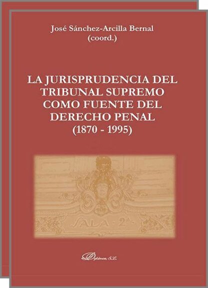 La Jurisprudencia del Tribunal Supremo como fuente del Derecho Penal (1870 - 1995) 2 Volúmenes