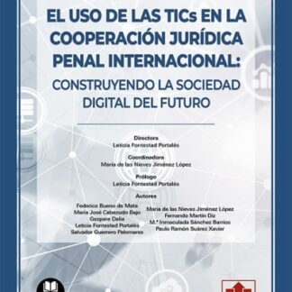 El uso de las TICs en la cooperación jurídica penal internacional: Construyendo la sociedad digital del fututo