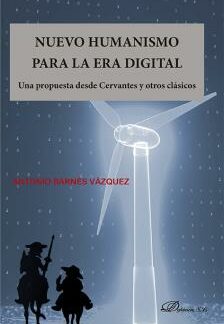 Nuevo humanismo para la era digital Una propuesta desde Cervantes y otros clásicos