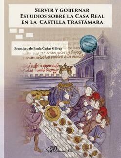 Servir y gobernar. Estudios sobre la Casa Real en la Castilla Trastámara