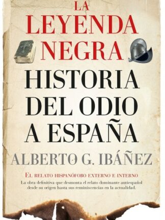 La leyenda negra. Historia de odio a España